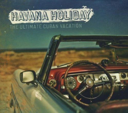 VA - Havana Holiday: The Ultimate Cuban Vacation (2007)