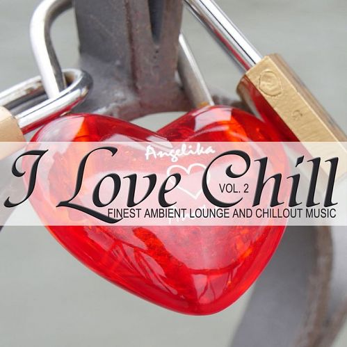 VA - I Love Chill Vol.2 (Finest Ambient Lounge And Chillout