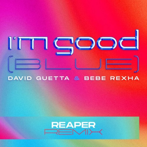 David Guetta & Bebe Rexha - Im Good (Blue) (REAPER Remix)