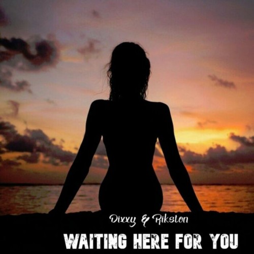 Dixxy & Rikston - Waiting Here For You (2022)