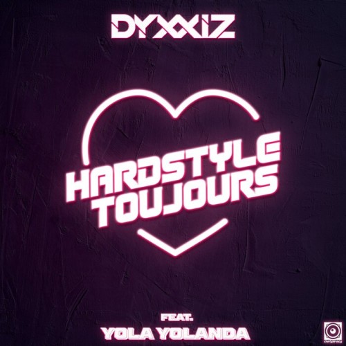 DyxxiZ ft. Yola Yolanda - Hardstyle Toujours (For Life) 2022