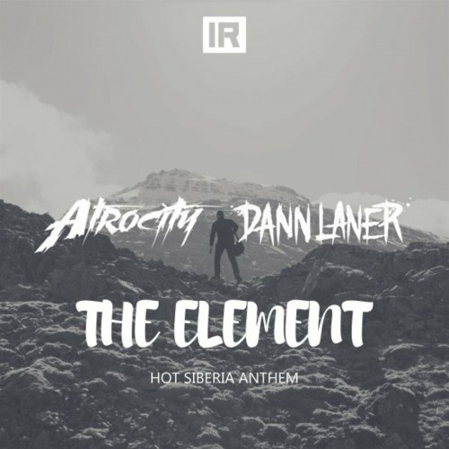 Atrocity & Dann Laner - The Element (Hot Siberia Anthem)