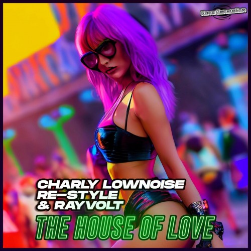 Charly Lownoise & Re-Style & Rayvolt - The House Of Love