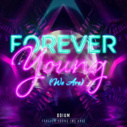 Odium - Forever Young (We Are) (Edit) (2022)