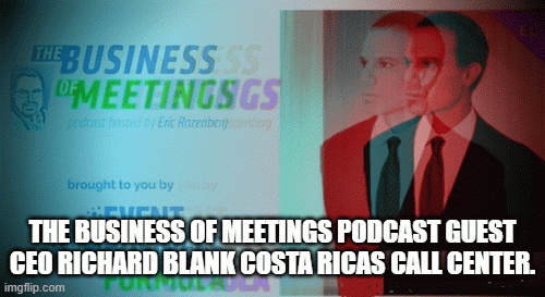 THE-BUSINESS-OF-MEETINGS-PODCAST-GUEST-CEO-RICHARD-BLANK-COSTA-RICAS-CALL-CENTER..gif