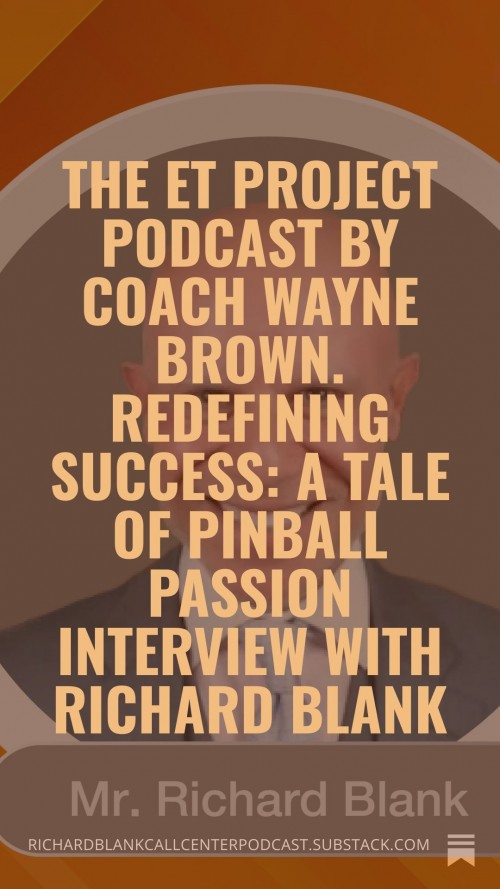 The-ET-Project-Podcast-by-Coach-Wayne-Brown.-Redefining-Success-A-Tale-of-Pinball-Passion-interview-with-Richard-Blank.-6.jpg